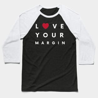 Love Your Margin (White) Baseball T-Shirt